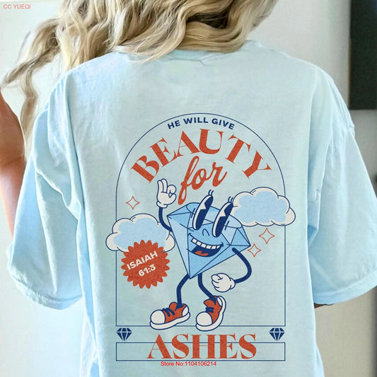 Beauty for Ashes T Shirt Retro Christian Back Print Comfort Colors Vintage Faith Based Mascot Trendy Religious Merch