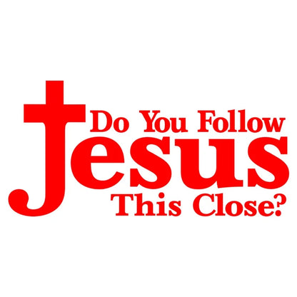 Car Stickers  DO YOU FOLLOW JESUS THIS CLOSE Motorcycle Decorative Accessories Waterproof Sunscreen Vinyl Decal,20CM*15CM